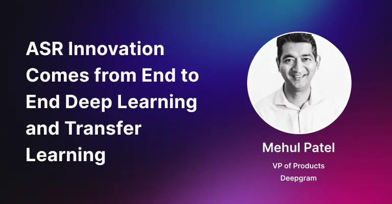 ASR Innovation Comes from End to End Deep Learning and Transfer Learning